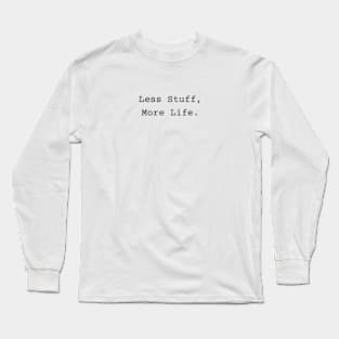 Less Stuff More Life Long Sleeve T-Shirt
